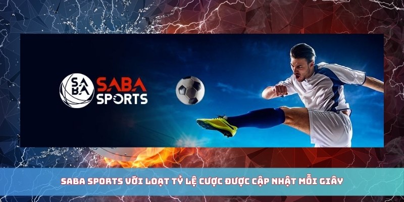 SABA Sports với loạt tỷ lệ cược được cập nhật mỗi giây