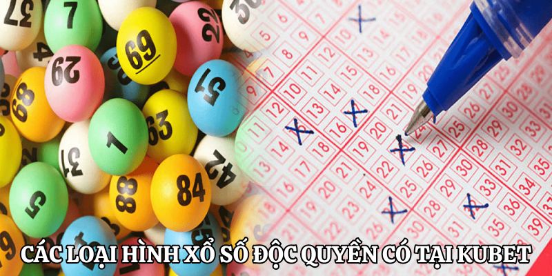 Các loại hình xổ số độc quyền chỉ có tại KUBET