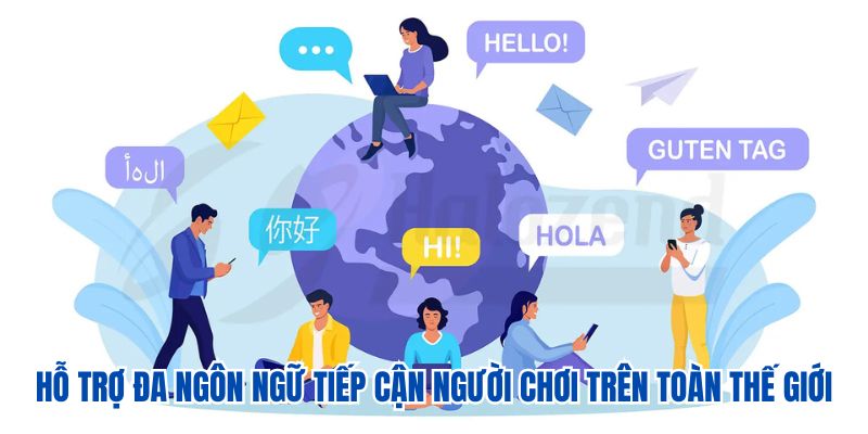 Hỗ trợ đa ngôn ngữ tiếp cận người chơi trên toàn thế giới