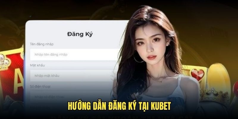 Thủ tục từng thao tác đăng ký tại Kubet