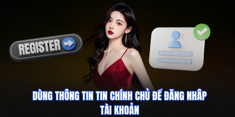 Sử dụng thông tin chính chủ để truy cập tài khoản Kubet