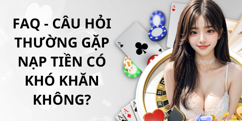 Quy trình nạp tiền được nhà cái đơn giản hóa siêu nhanh