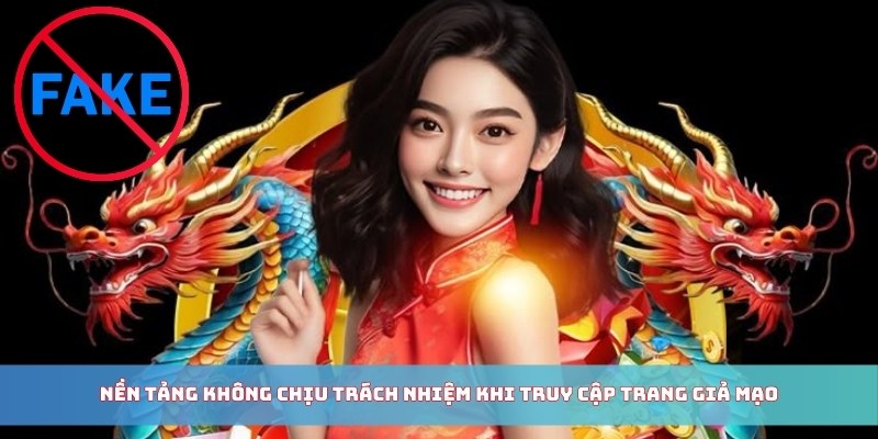 Nền tảng không chịu trách nhiệm khi truy cập trang giả mạo