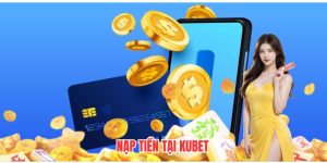 nạp tiền tại Kubet