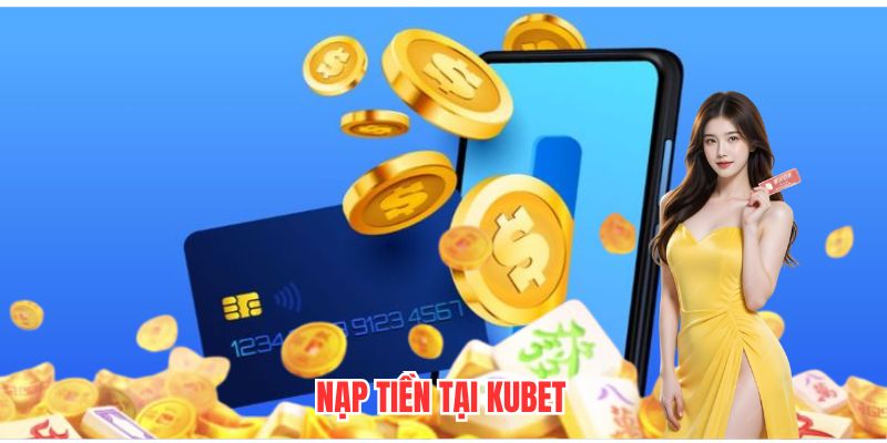 nạp tiền tại Kubet